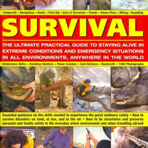 SURVIVAL - THE ULTIMATE PRACTICAL GUIDE